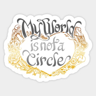 My World is Not a Circle Sticker